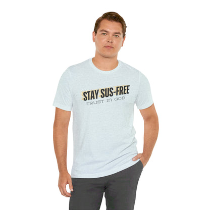 "Stay SUS-Free, Trust in God" Unisex Jersey Short Sleeve Tee