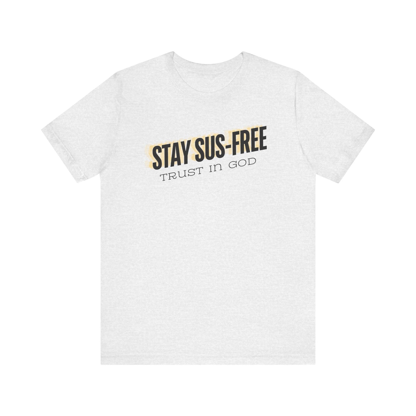 "Stay SUS-Free, Trust in God" Unisex Jersey Short Sleeve Tee