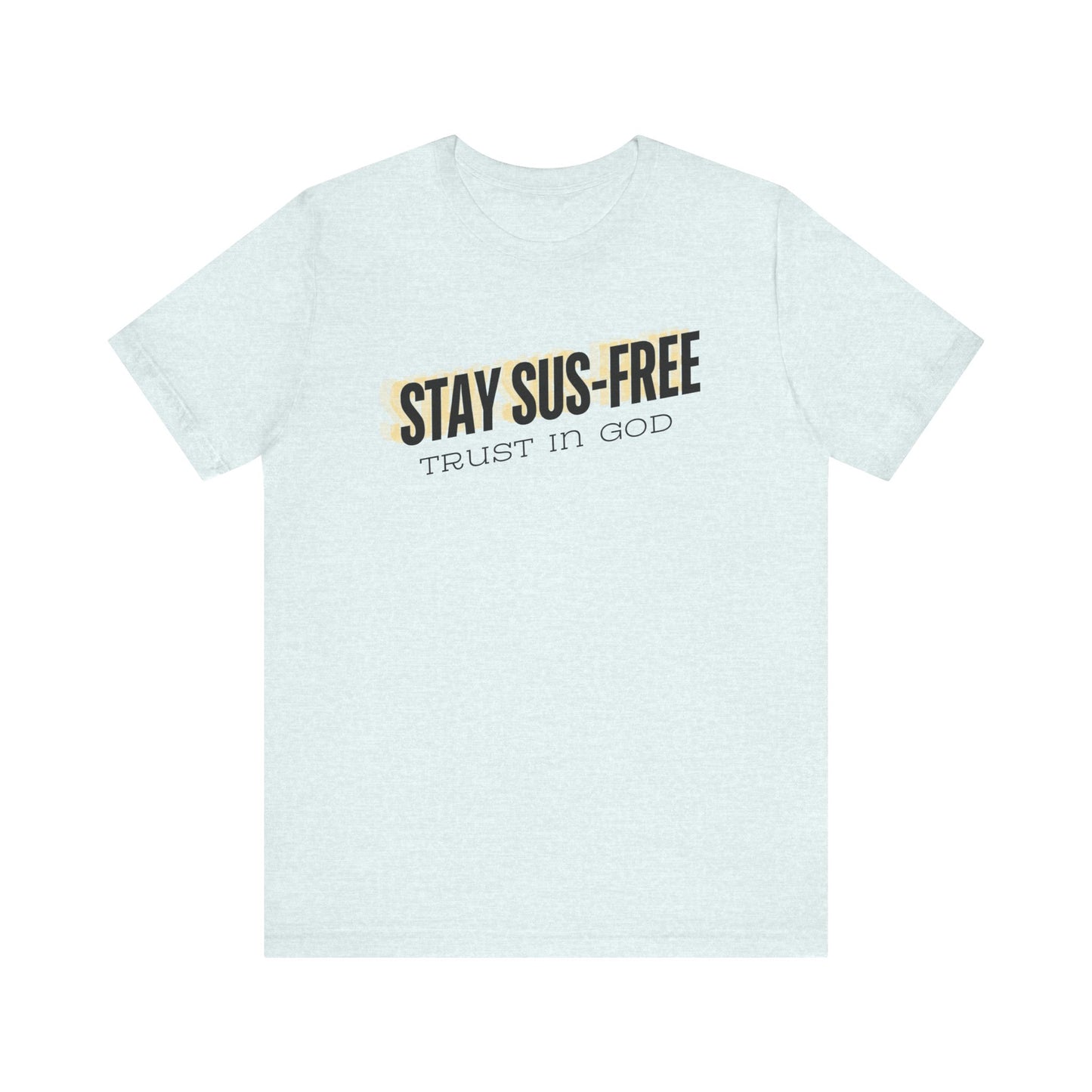 "Stay SUS-Free, Trust in God" Unisex Jersey Short Sleeve Tee