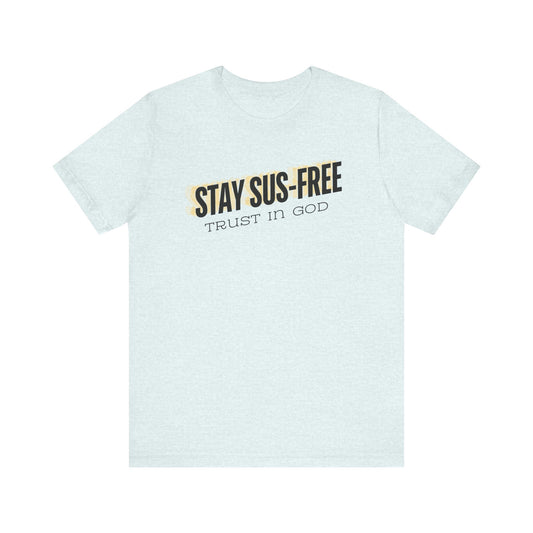 "Stay SUS-Free, Trust in God" Unisex Jersey Short Sleeve Tee