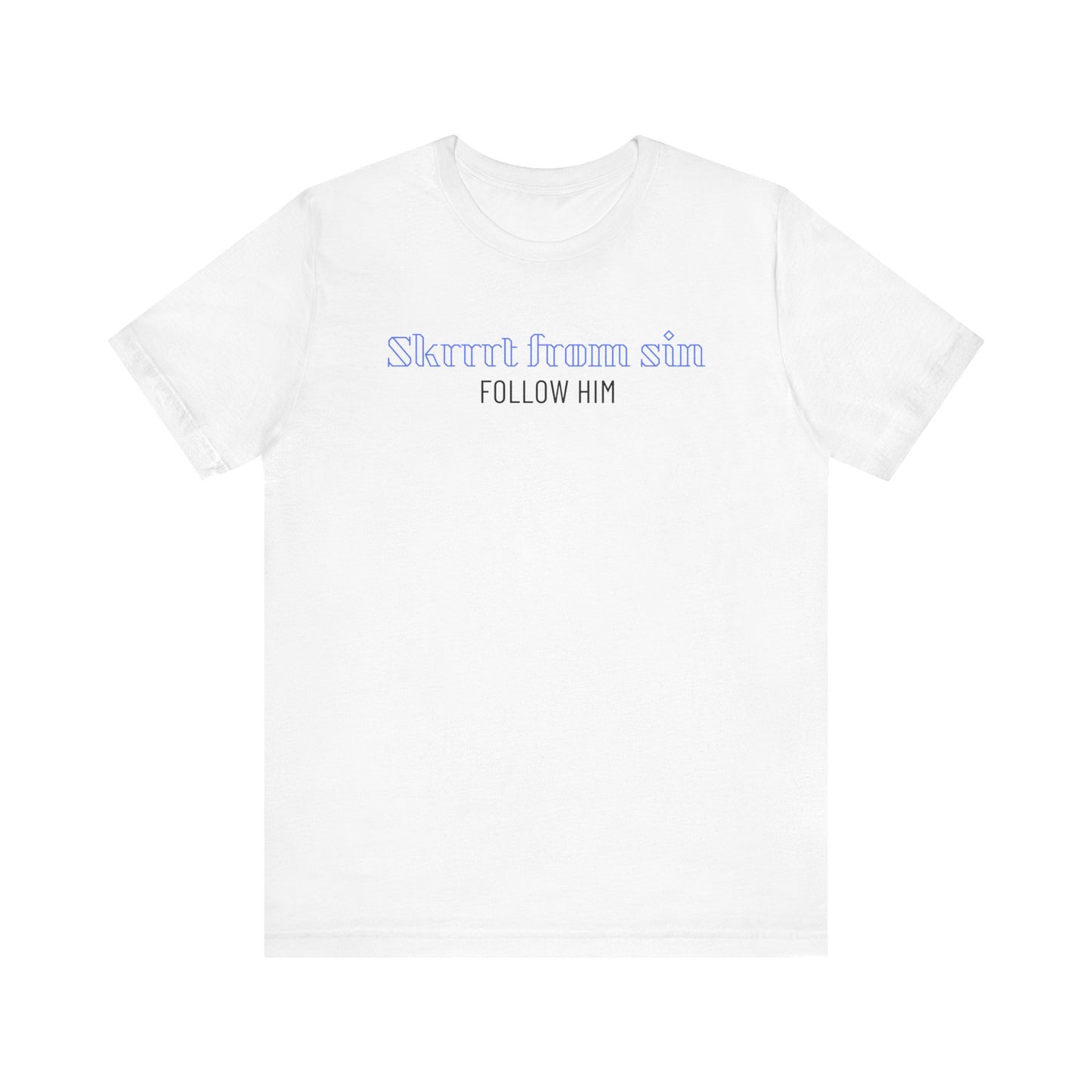 "Skrrrt from sin, Follow Him" Unisex Jersey Short Sleeve Tee