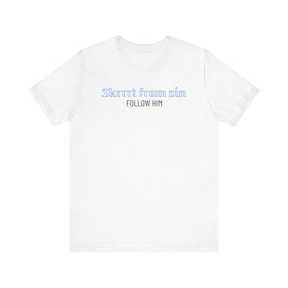 "Skrrrt from sin, Follow Him" Unisex Jersey Short Sleeve Tee