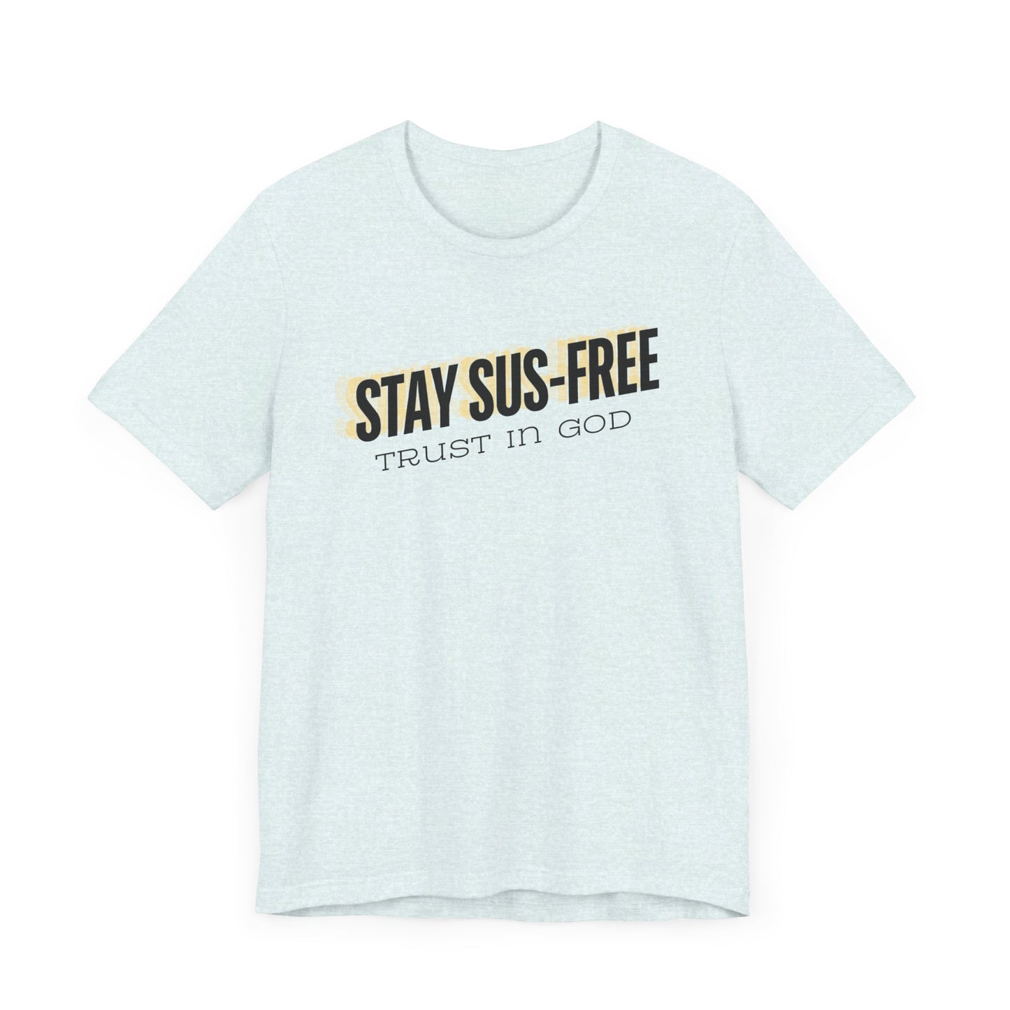 "Stay SUS-Free, Trust in God" Unisex Jersey Short Sleeve Tee