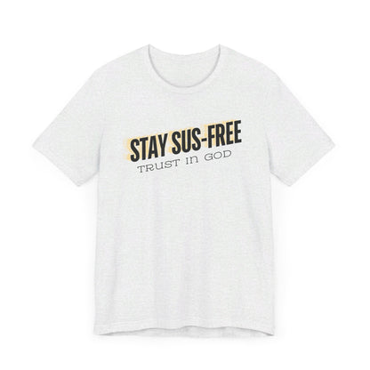 "Stay SUS-Free, Trust in God" Unisex Jersey Short Sleeve Tee