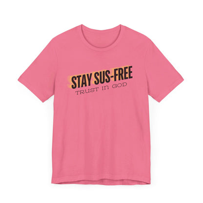 "Stay SUS-Free, Trust in God" Unisex Jersey Short Sleeve Tee