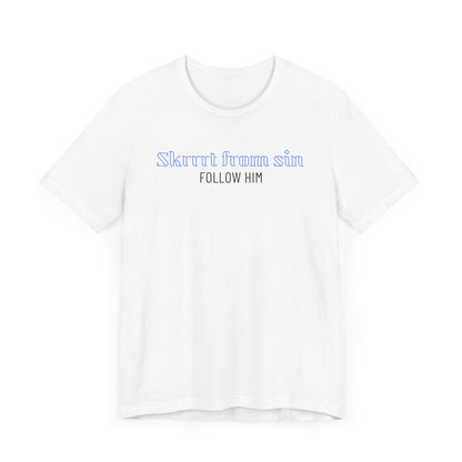 "Skrrrt from sin, Follow Him" Unisex Jersey Short Sleeve Tee