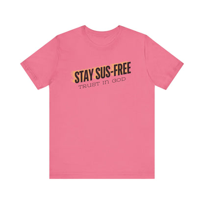 "Stay SUS-Free, Trust in God" Unisex Jersey Short Sleeve Tee