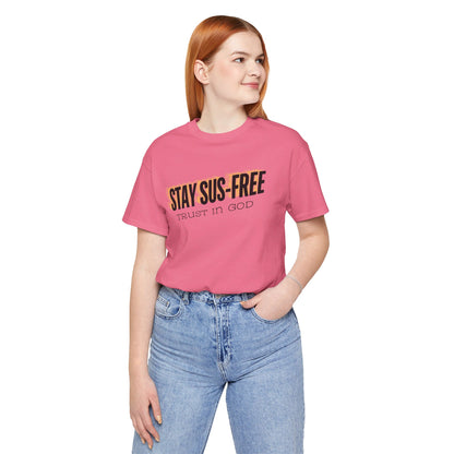 "Stay SUS-Free, Trust in God" Unisex Jersey Short Sleeve Tee